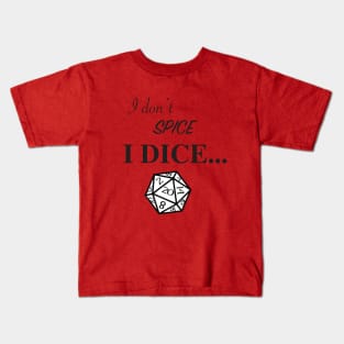 I don't spice, I DICE Kids T-Shirt